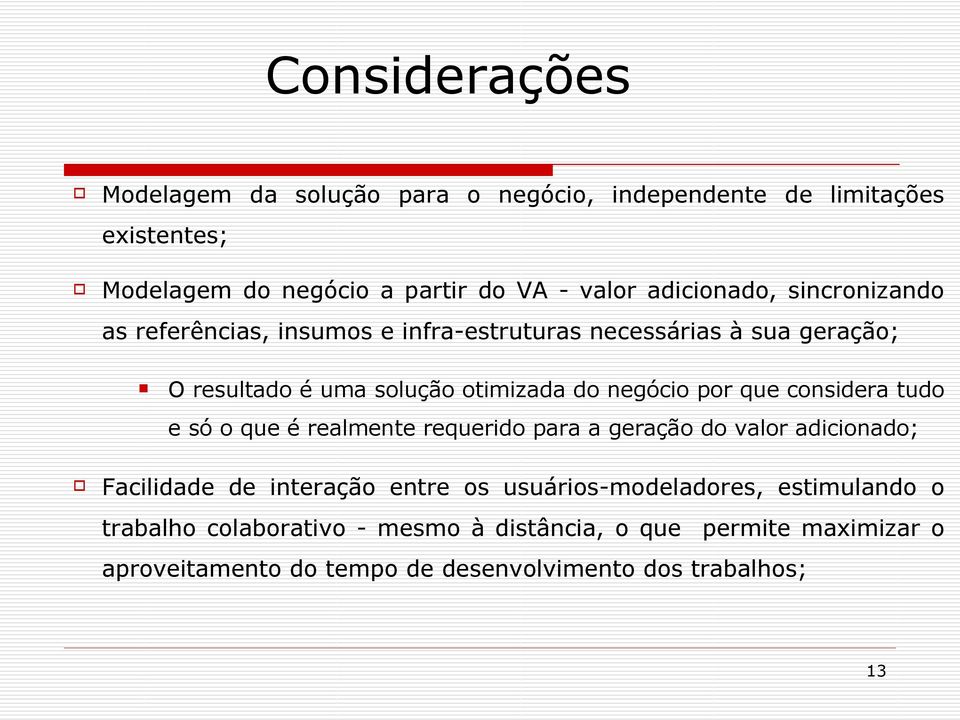 negócio por que considera tudo e só o que é realmente requerido para a geração do valor adicionado; Facilidade de interação entre os