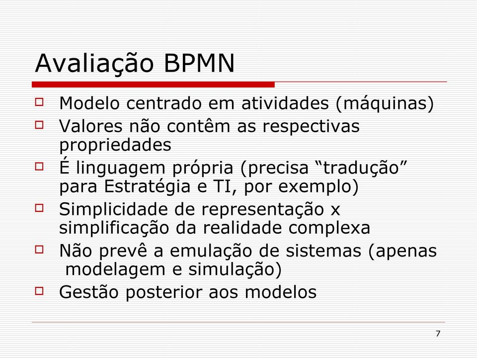 por exemplo) Simplicidade de representação x simplificação da realidade complexa Não