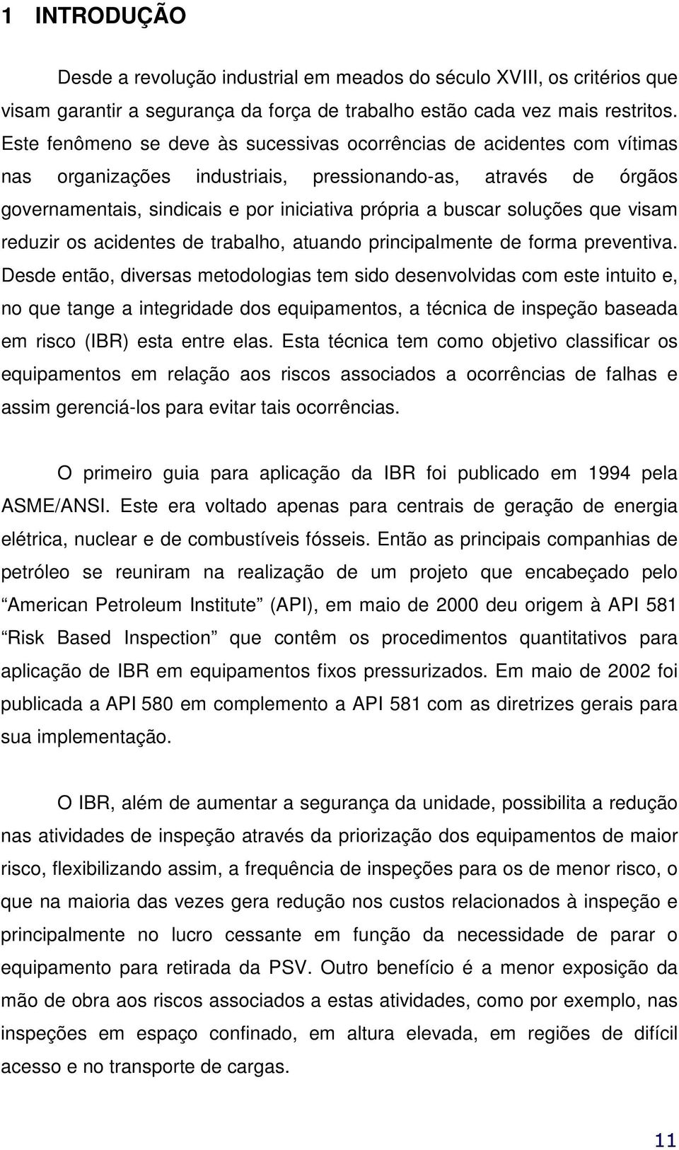 soluções que visam reduzir os acidentes de trabalho, atuando principalmente de forma preventiva.