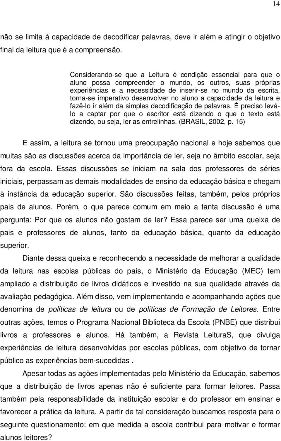 imperativo desenvolver no aluno a capacidade da leitura e fazê-lo ir além da simples decodificação de palavras.