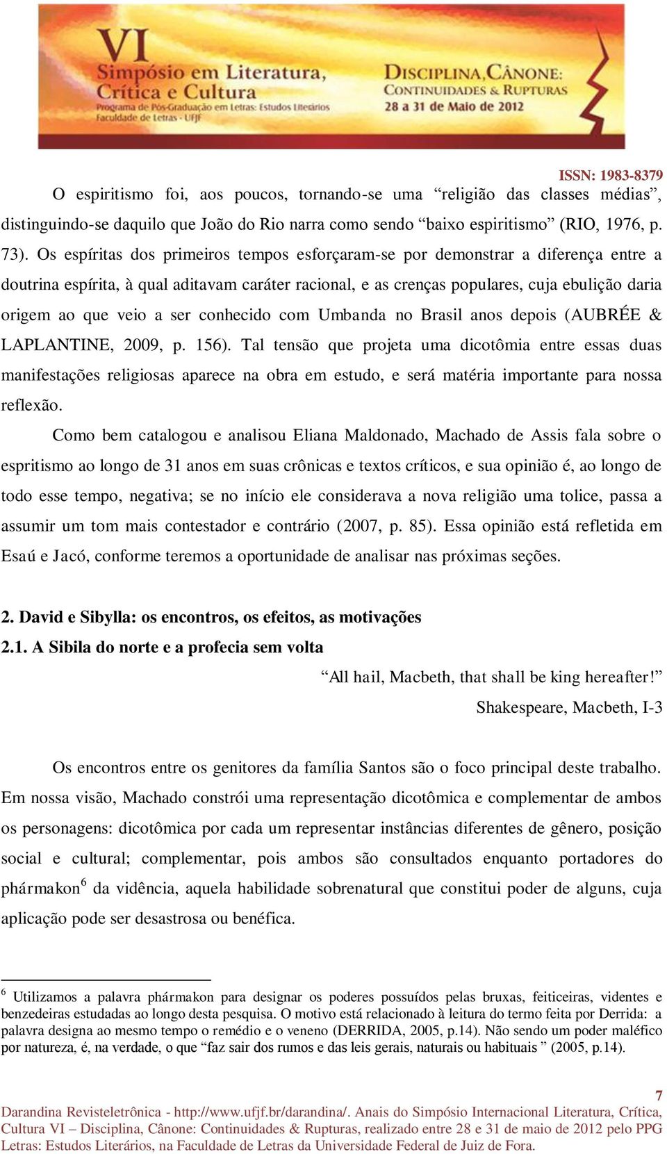 a ser conhecido com Umbanda no Brasil anos depois (AUBRÉE & LAPLANTINE, 2009, p. 156).