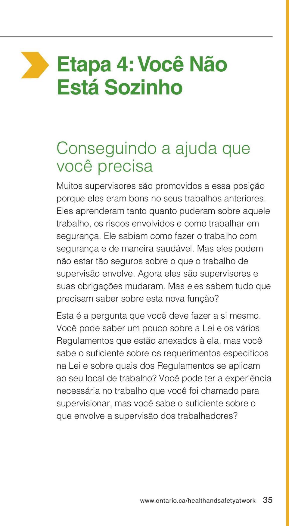 Mas eles podem não estar tão seguros sobre o que o trabalho de supervisão envolve. Agora eles são supervisores e suas obrigações mudaram. Mas eles sabem tudo que precisam saber sobre esta nova função?