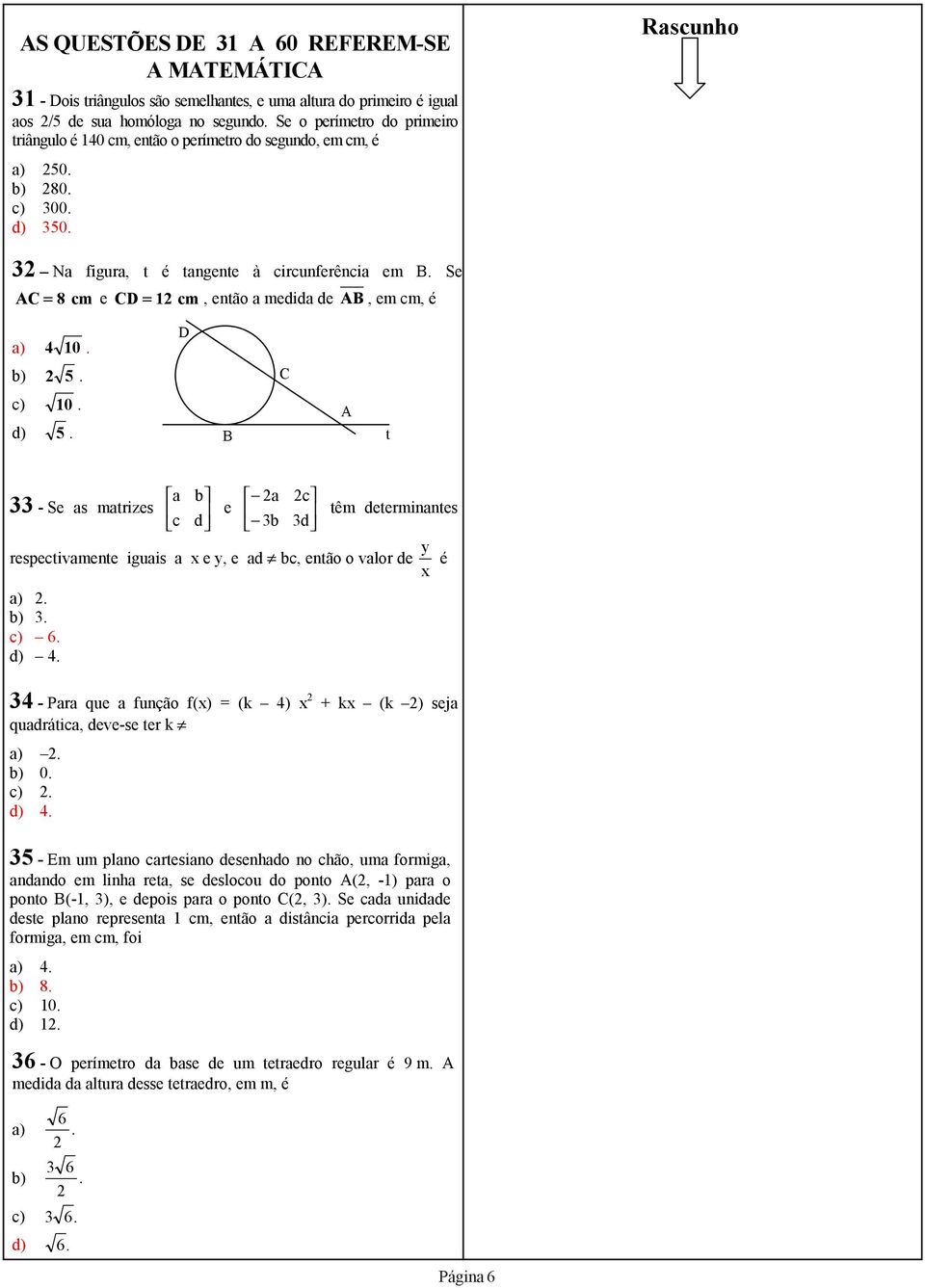 Se AC = 8 cm e CD = 12 cm, então a medida de AB, em cm, é a) 4 10. D b) 2 5. C c) 10. d) 5.