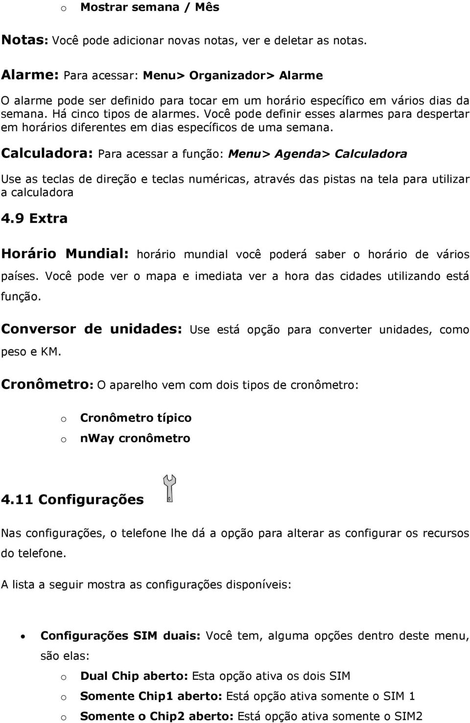 Calculadra: Para aces Use as teclas de direçã e teclas numéricas, através das pistas na tela para utilizar a calculadra 4.