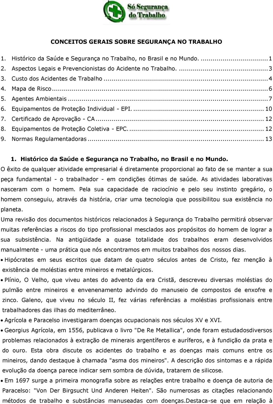 Equipamentos de Proteção Coletiva - EPC.... 12 9. Normas Regulamentadoras... 13 1. Histórico da Saúde e Segurança no Trabalho, no Brasil e no Mundo.