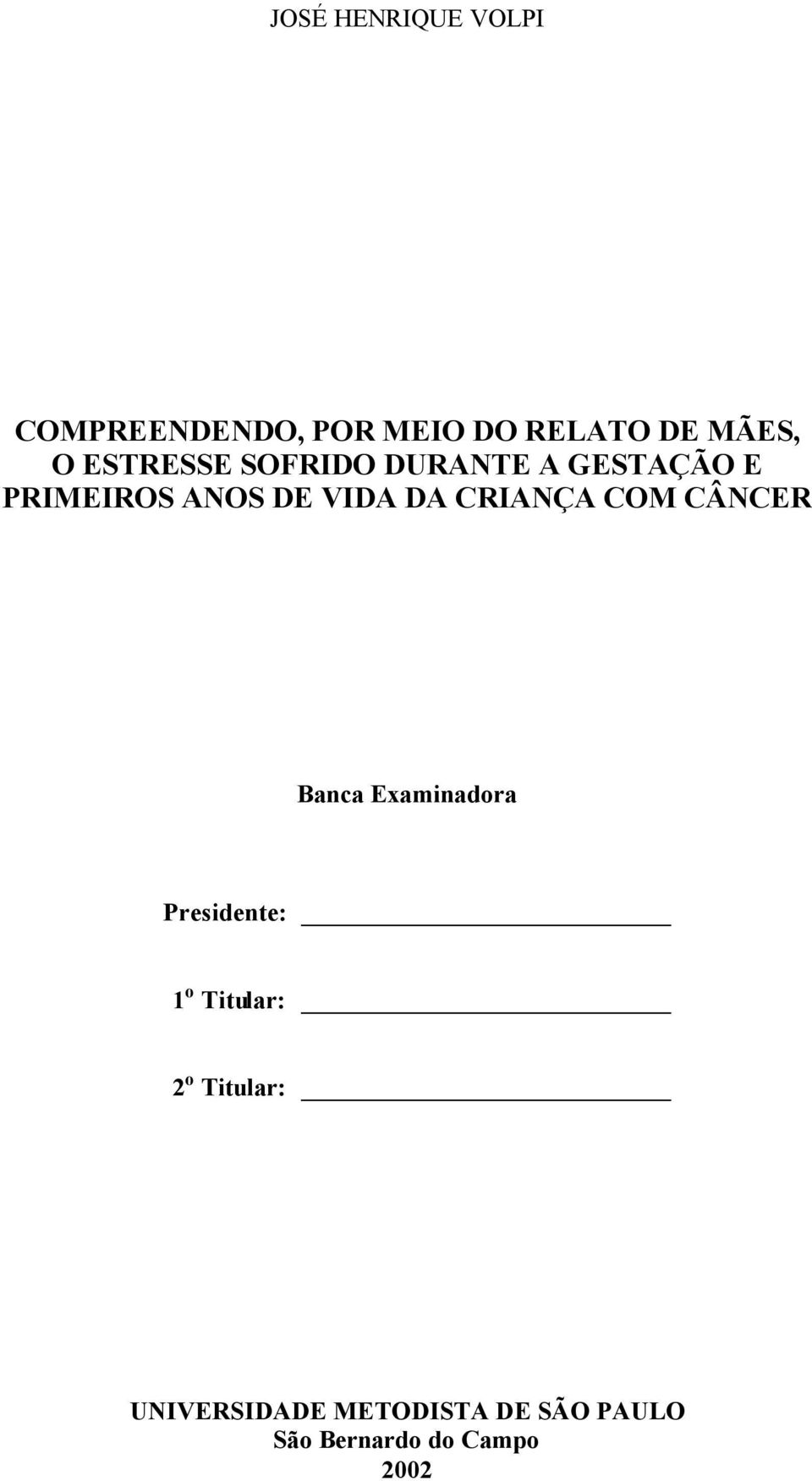 CRIANÇA COM CÂNCER Banca Examinadora Presidente: 1 o Titular: 2 o