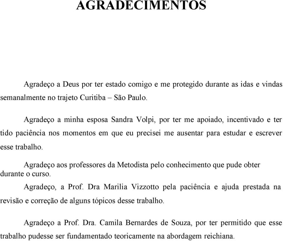 trabalho. Agradeço aos professores da Metodista pelo conhecimento que pude obter durante o curso. Agradeço, a Prof.