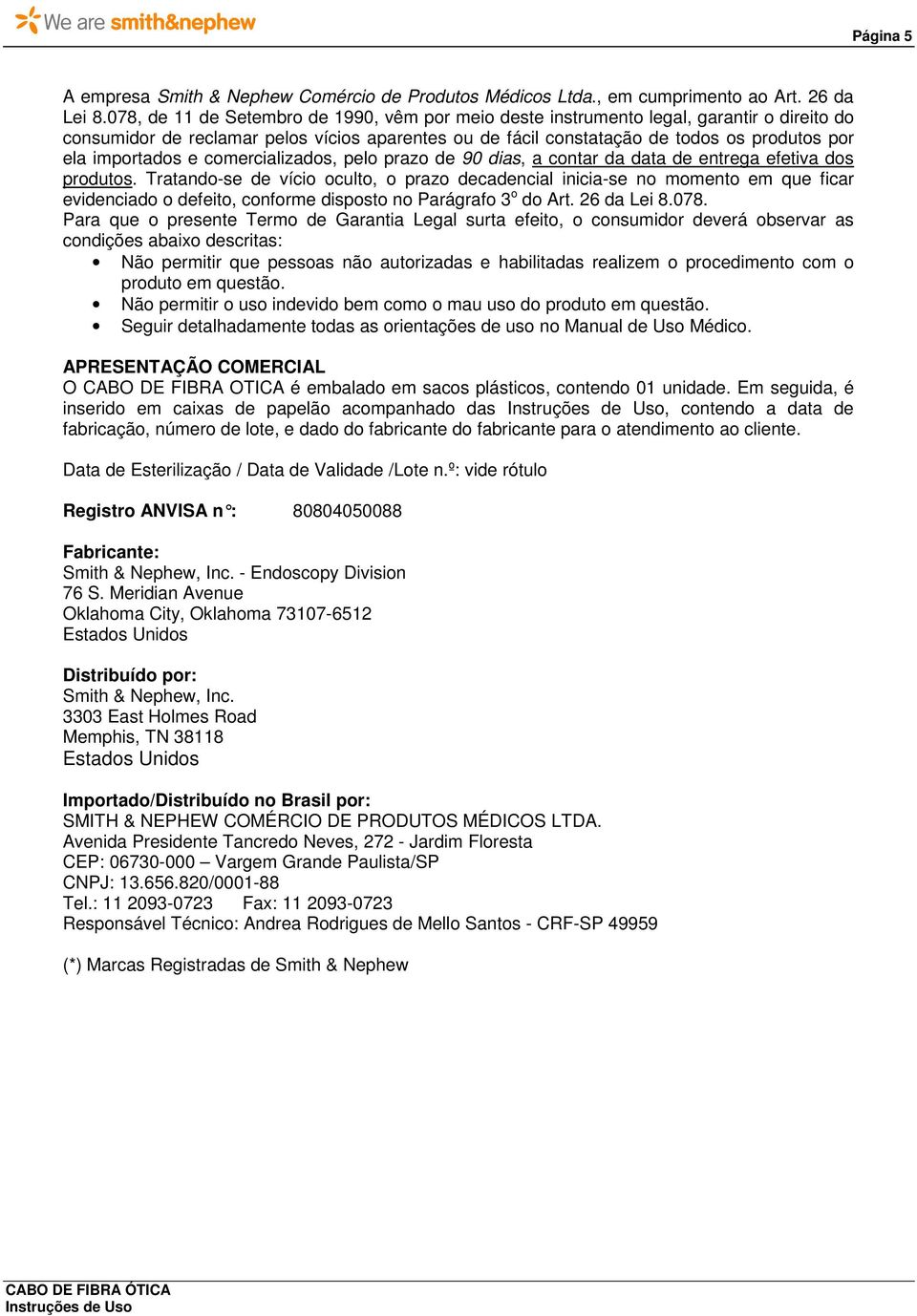 importados e comercializados, pelo prazo de 90 dias, a contar da data de entrega efetiva dos produtos.