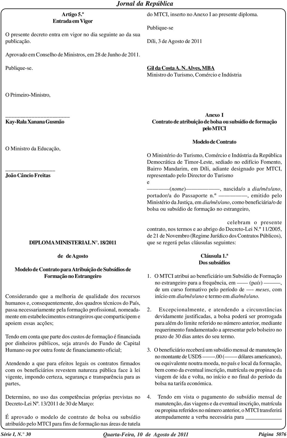 Alves, MBA Ministro do Turismo, Comércio e Indústria O Primeiro-Ministro, Kay-Rala Xanana Gusmão O Ministro da Educação, João Câncio Freitas DIPLOMA MINISTERIAL N.