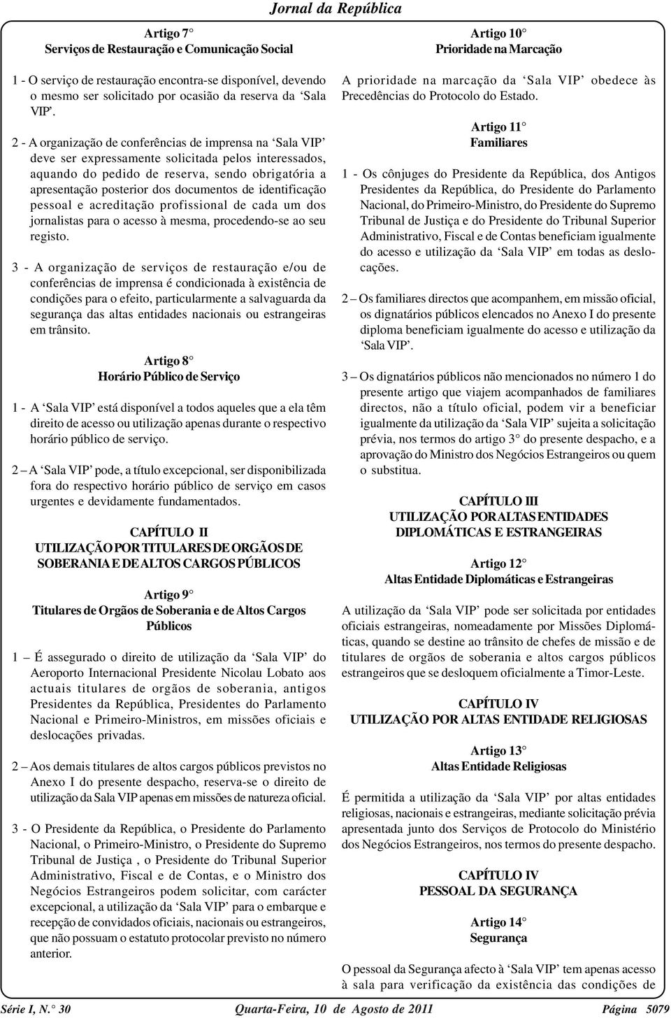 2 - A organização de conferências de imprensa na Sala VIP deve ser expressamente solicitada pelos interessados, aquando do pedido de reserva, sendo obrigatória a apresentação posterior dos documentos