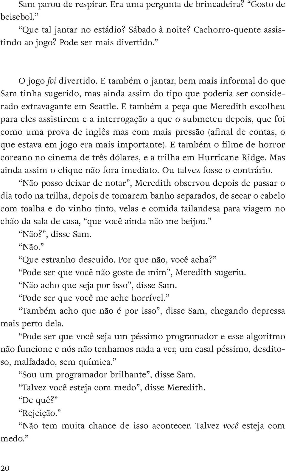 E também a peça que Meredith escolheu para eles assistirem e a interrogação a que o submeteu depois, que foi como uma prova de inglês mas com mais pressão (afinal de contas, o que estava em jogo era