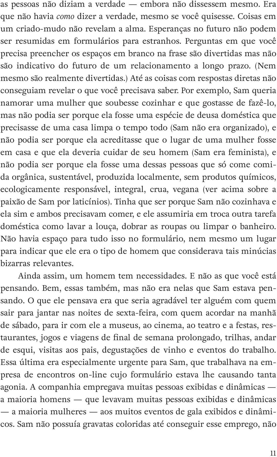 Perguntas em que você precisa preencher os espaços em branco na frase são divertidas mas não são indicativo do futuro de um relacionamento a longo prazo. (Nem mesmo são realmente divertidas.