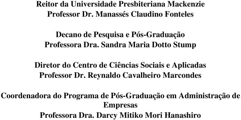 Sandra Maria Dotto Stump Diretor do Centro de Ciências Sociais e Aplicadas Professor Dr.