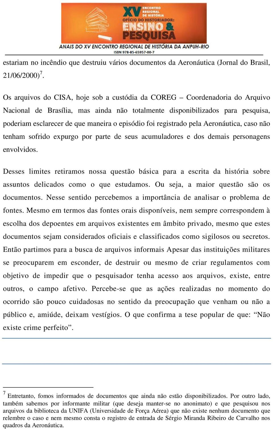 foi registrado pela Aeronáutica, caso não tenham sofrido expurgo por parte de seus acumuladores e dos demais personagens envolvidos.