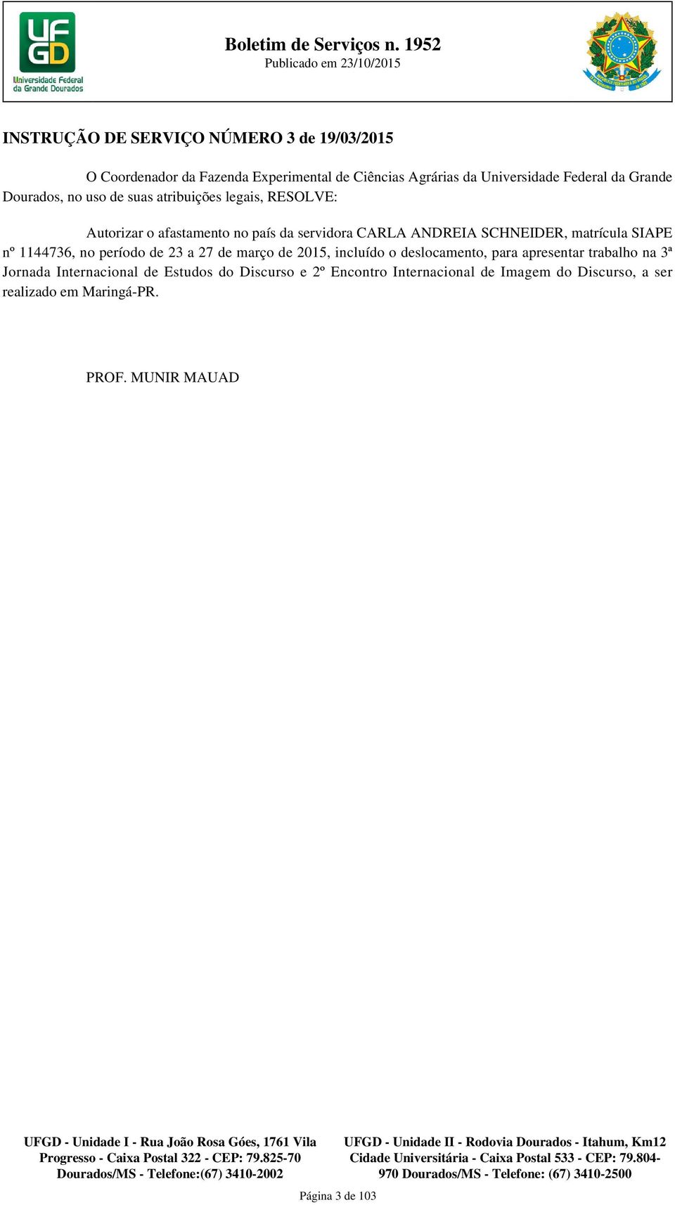 SIAPE nº 1144736, no período de 23 a 27 de março de 2015, incluído o deslocamento, para apresentar trabalho na 3ª Jornada Internacional