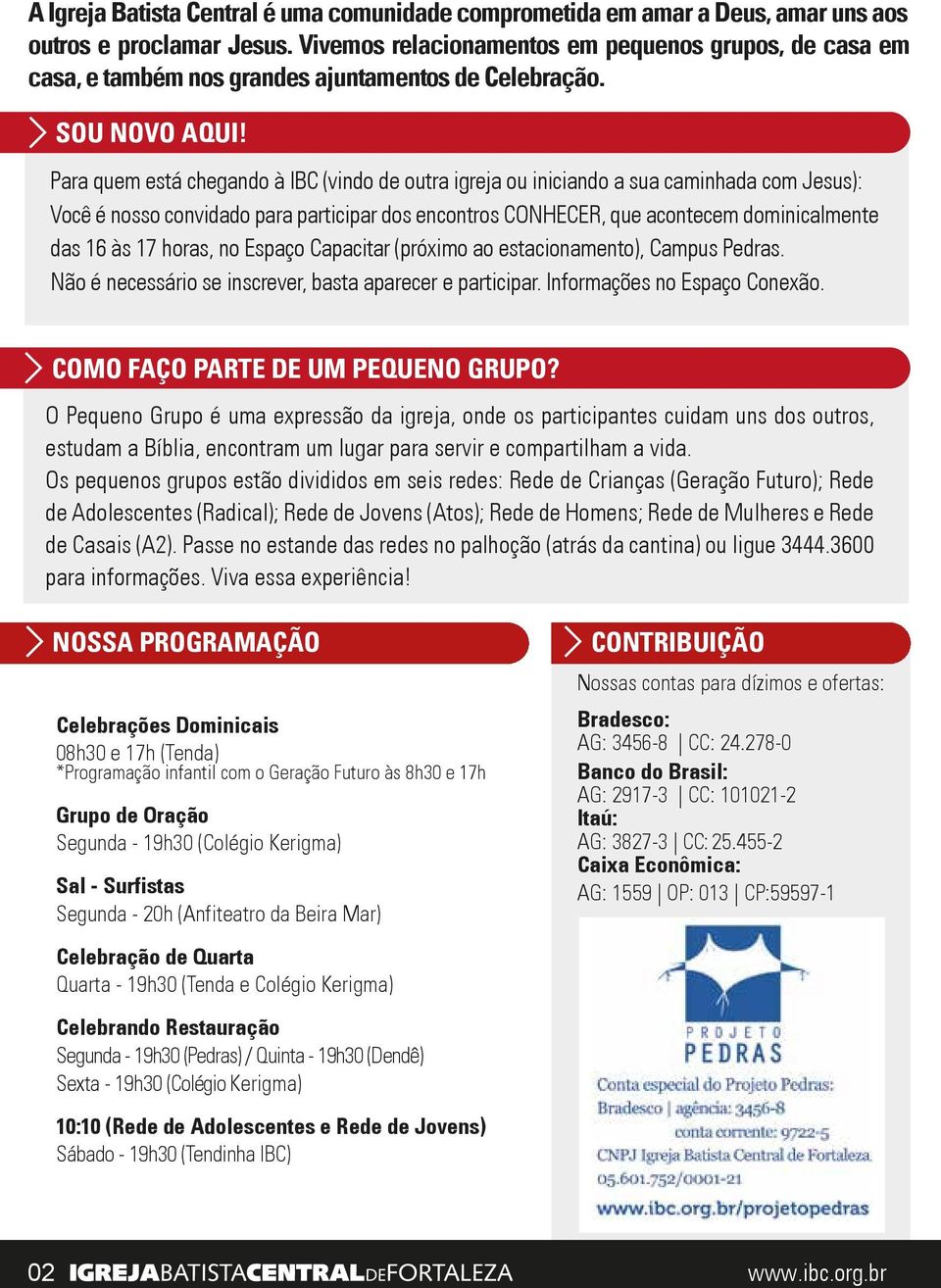 Para quem está chegando à IBC (vindo de outra igreja ou iniciando a sua caminhada com Jesus): Você é nosso convidado para participar dos encontros CONHECER, que acontecem dominicalmente das 16 às 17