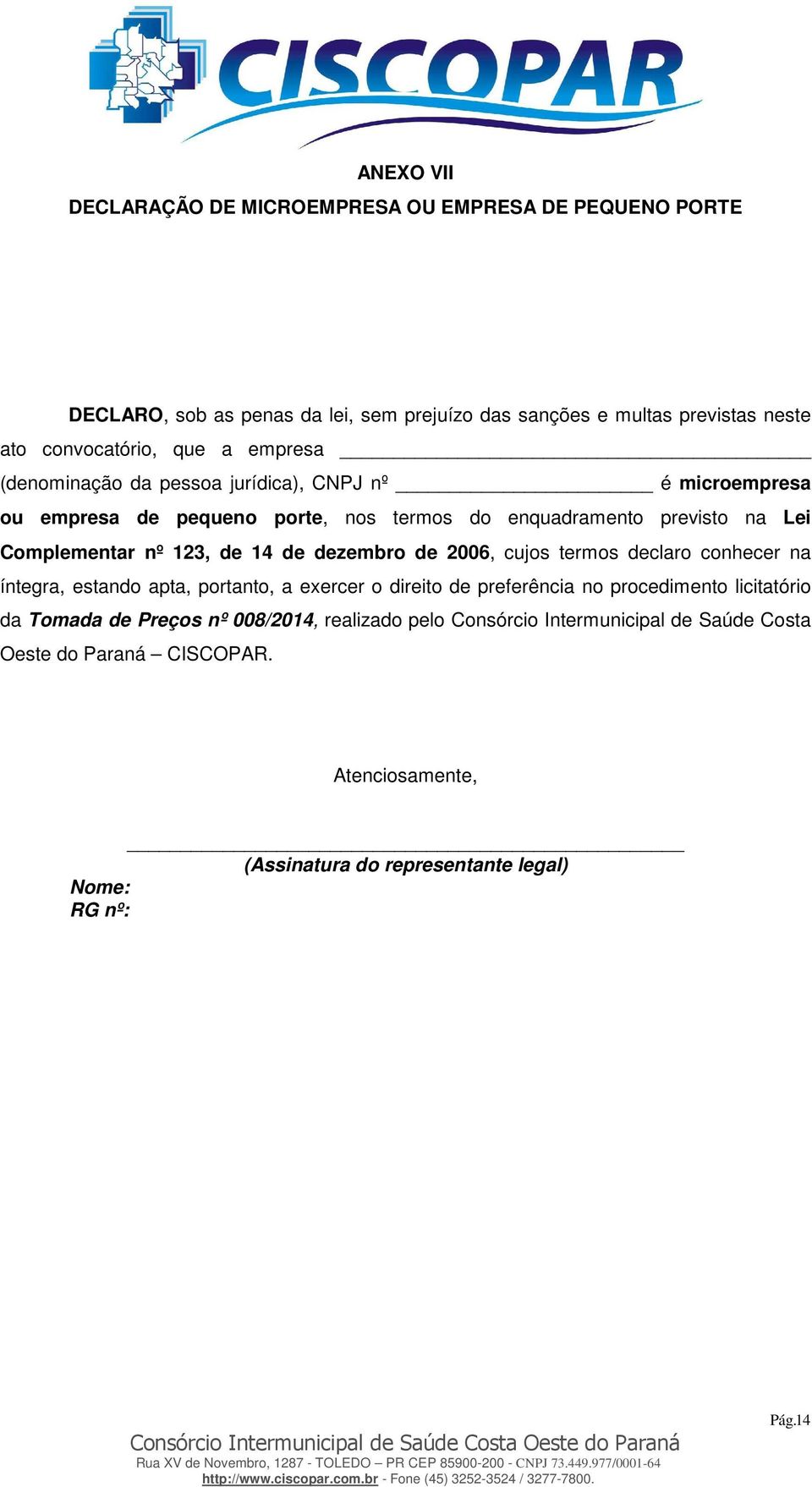 de dezembro de 2006, cujos termos declaro conhecer na íntegra, estando apta, portanto, a exercer o direito de preferência no procedimento licitatório da Tomada de