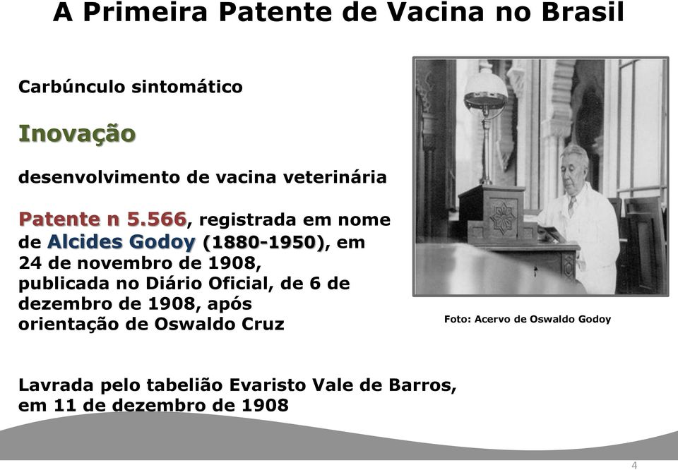 566, registrada em nome de Alcides Godoy (1880-1950), em 24 de novembro de 1908, publicada no