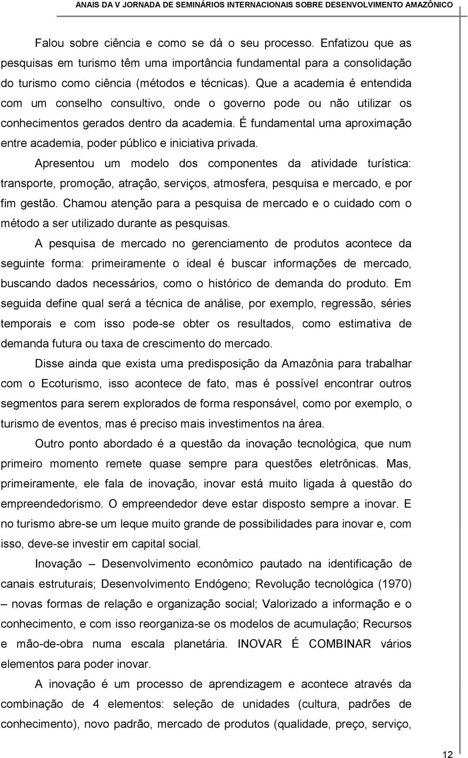 É fundamental uma aproximação entre academia, poder público e iniciativa privada.