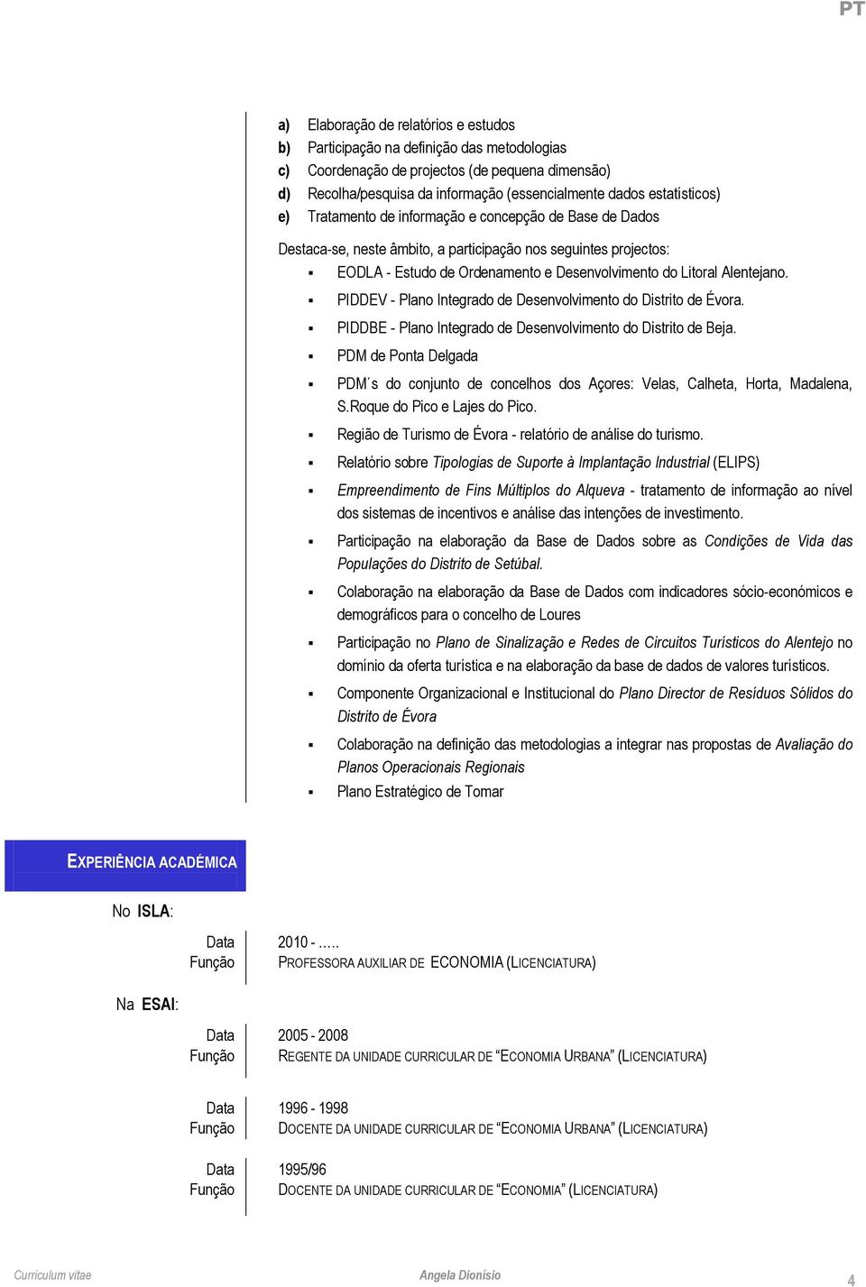 Alentejano. PIDDEV - Plano Integrado de Desenvolvimento do Distrito de Évora. PIDDBE - Plano Integrado de Desenvolvimento do Distrito de Beja.