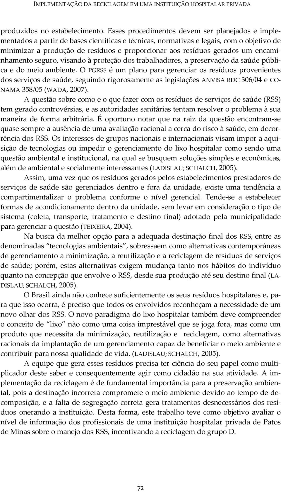 gerados um encaminhamento seguro, visando à proteção dos trabalhadores, a preservação da saúde pública e do meio ambiente.