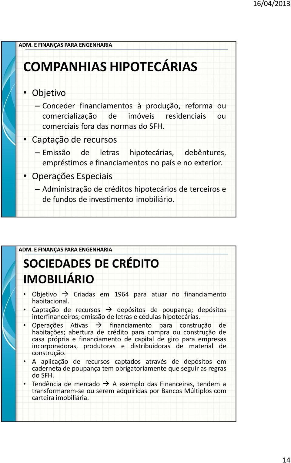 Operações Especiais Administração de créditos hipotecários de terceiros e de fundos de investimento imobiliário.