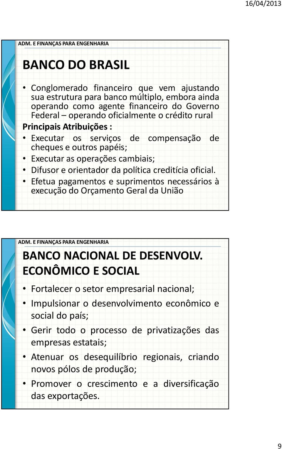 Efetua pagamentos e suprimentos necessários à execução do Orçamento Geral da União BANCO NACIONAL DE DESENVOLV.