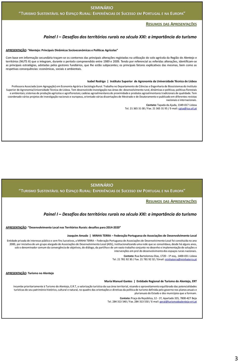 Tendo por referencial as referidas alterações, identificam-se as principais estratégias, adotadas pelos gestores fundiários, que lhe estão subjacentes; os principais fatores explicativos das mesmas,