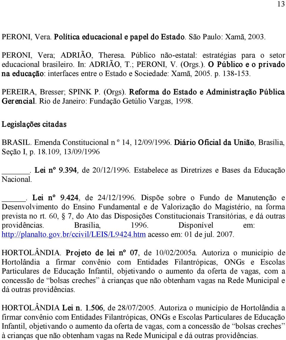 Reforma do Estado e Administração Pública Gerencial. Rio de Janeiro: Fundação Getúlio Vargas, 1998. Legislações citadas BRASIL. Emenda Constitucional n º 14, 12/09/1996.