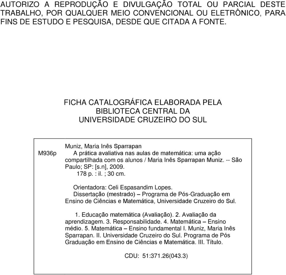 alunos / Maria Inês Sparrapan Muniz. -- São Paulo; SP: [s.n], 2009. 178 p. : il. ; 30 cm. Orientadora: Celi Espasandim Lopes.