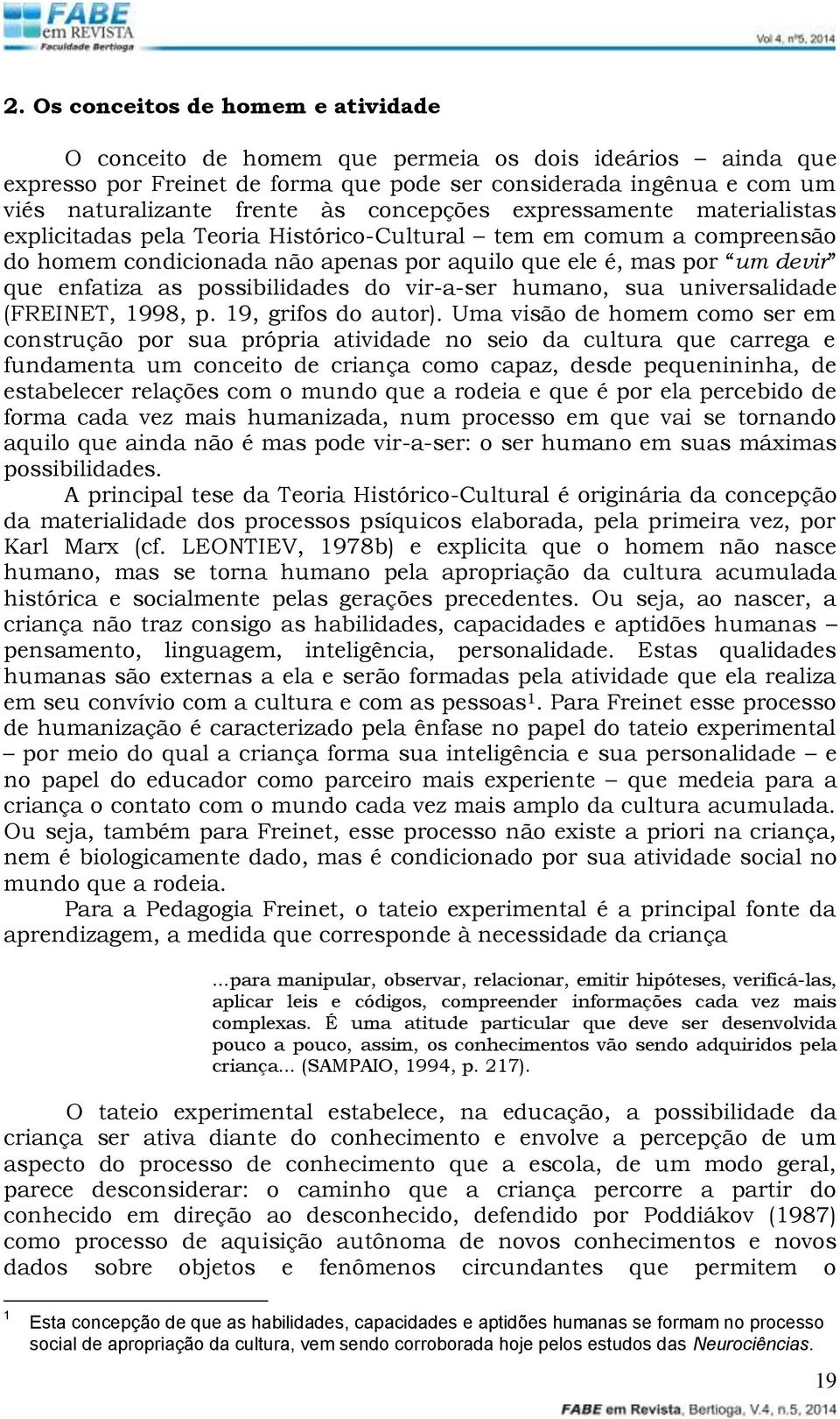 possibilidades do vir-a-ser humano, sua universalidade (FREINET, 1998, p. 19, grifos do autor).