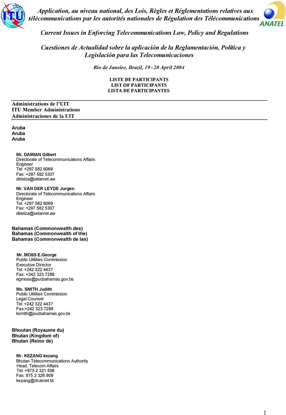 Member Administrations Administraciones de la UIT Aruba Aruba Aruba Rio de Janeiro, Brazil, 19-20 April 2004 LISTE DE PARTICIPANTS LIST OF PARTICIPANTS LISTA DE PARTICIPANTES Mr.