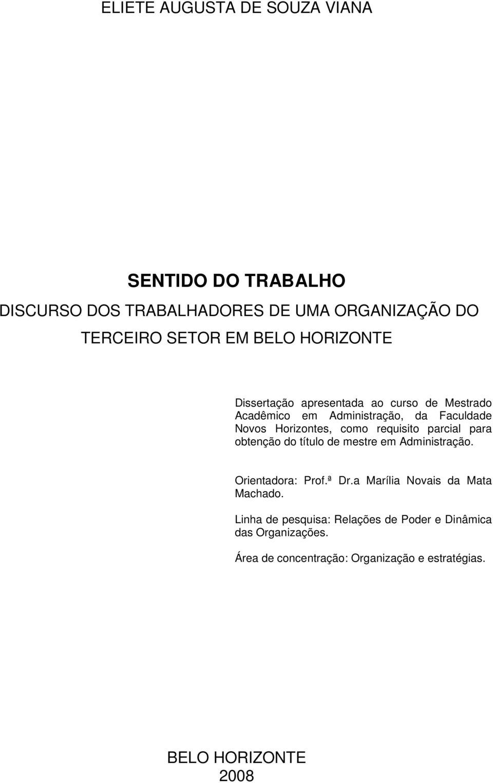 requisito parcial para obtenção do título de mestre em Administração. Orientadora: Prof.ª Dr.a Marília Novais da Mata Machado.