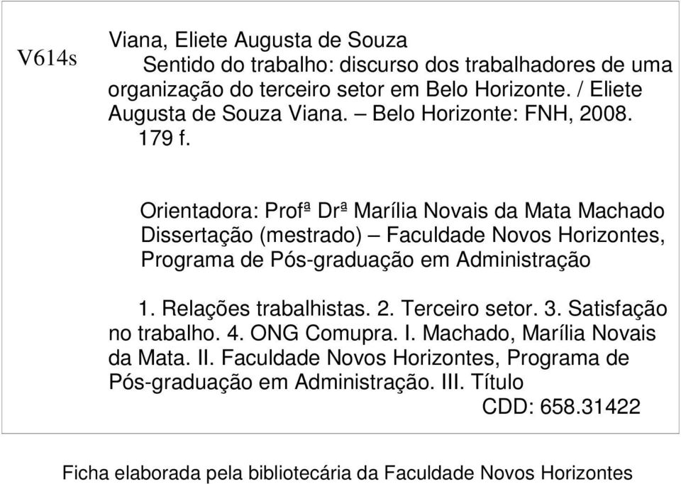 Orientadora: Profª Drª Marília Novais da Mata Machado Dissertação (mestrado) Faculdade Novos Horizontes, Programa de Pós-graduação em Administração 1.