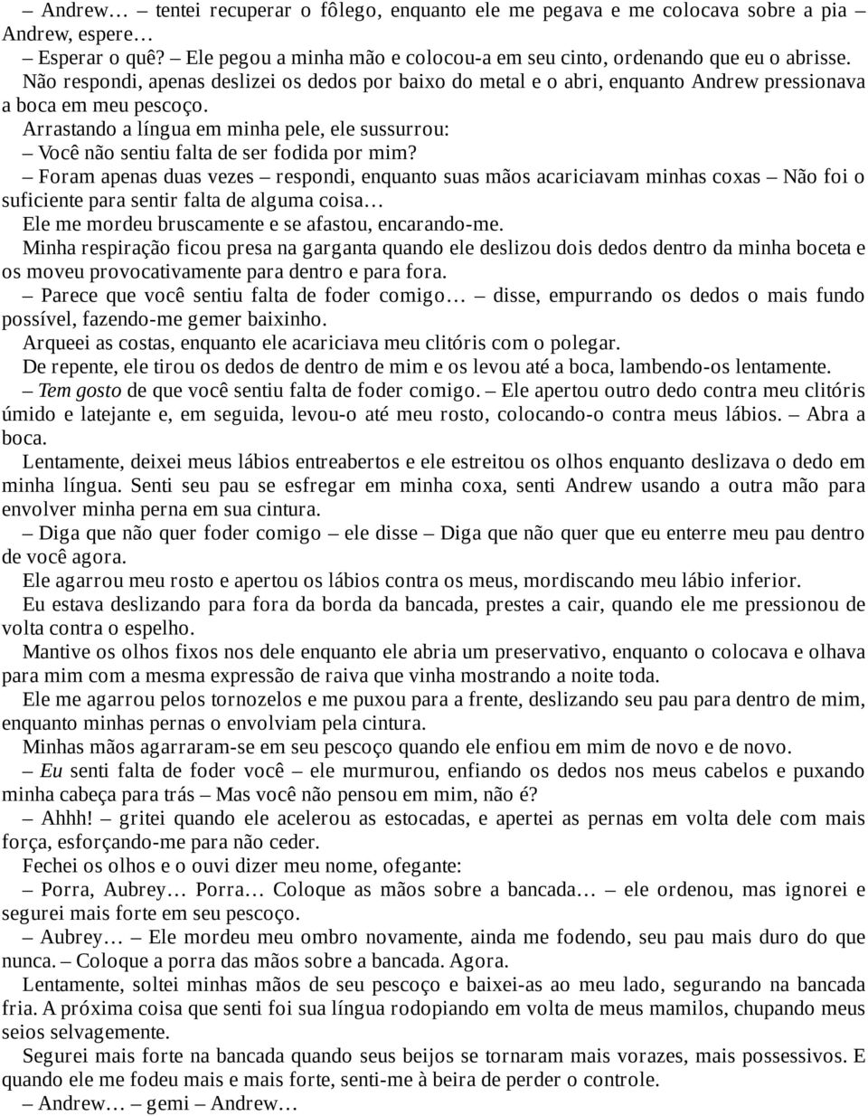 Arrastando a língua em minha pele, ele sussurrou: Você não sentiu falta de ser fodida por mim?