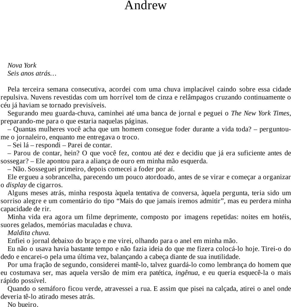 Segurando meu guarda-chuva, caminhei até uma banca de jornal e peguei o The New York Times, preparando-me para o que estaria naquelas páginas.