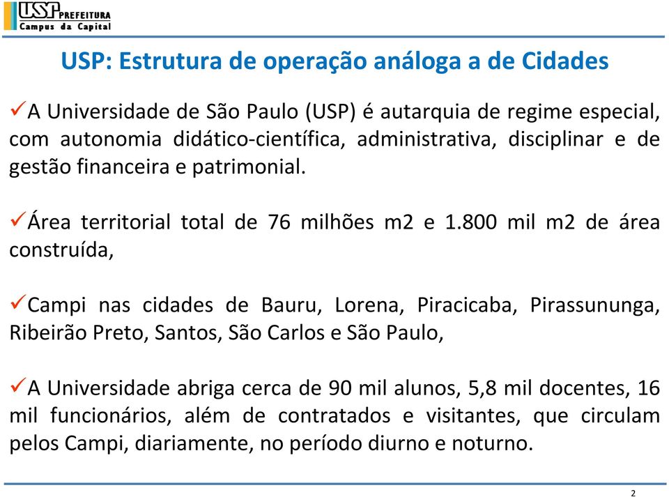 800 mil m2 de área construída, ücampi nas cidades de Bauru, Lorena, Piracicaba, Pirassununga, Ribeirão Preto, Santos, São Carlos e São Paulo, üa