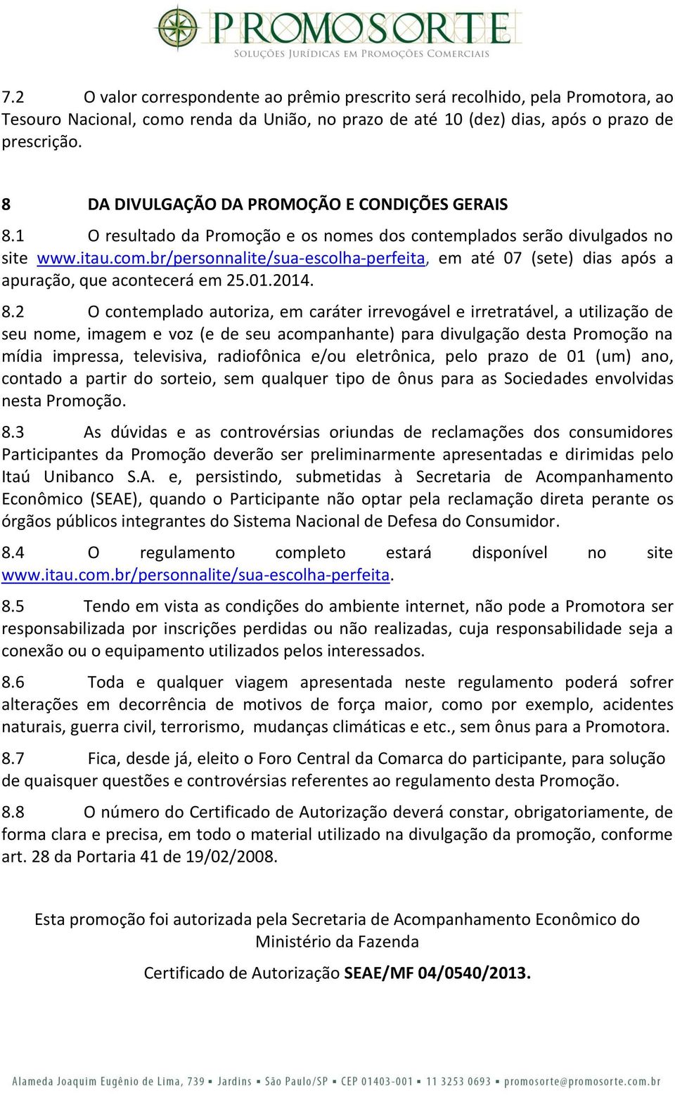 br/personnalite/sua-escolha-perfeita, em até 07 (sete) dias após a apuração, que acontecerá em 25.01.2014. 8.