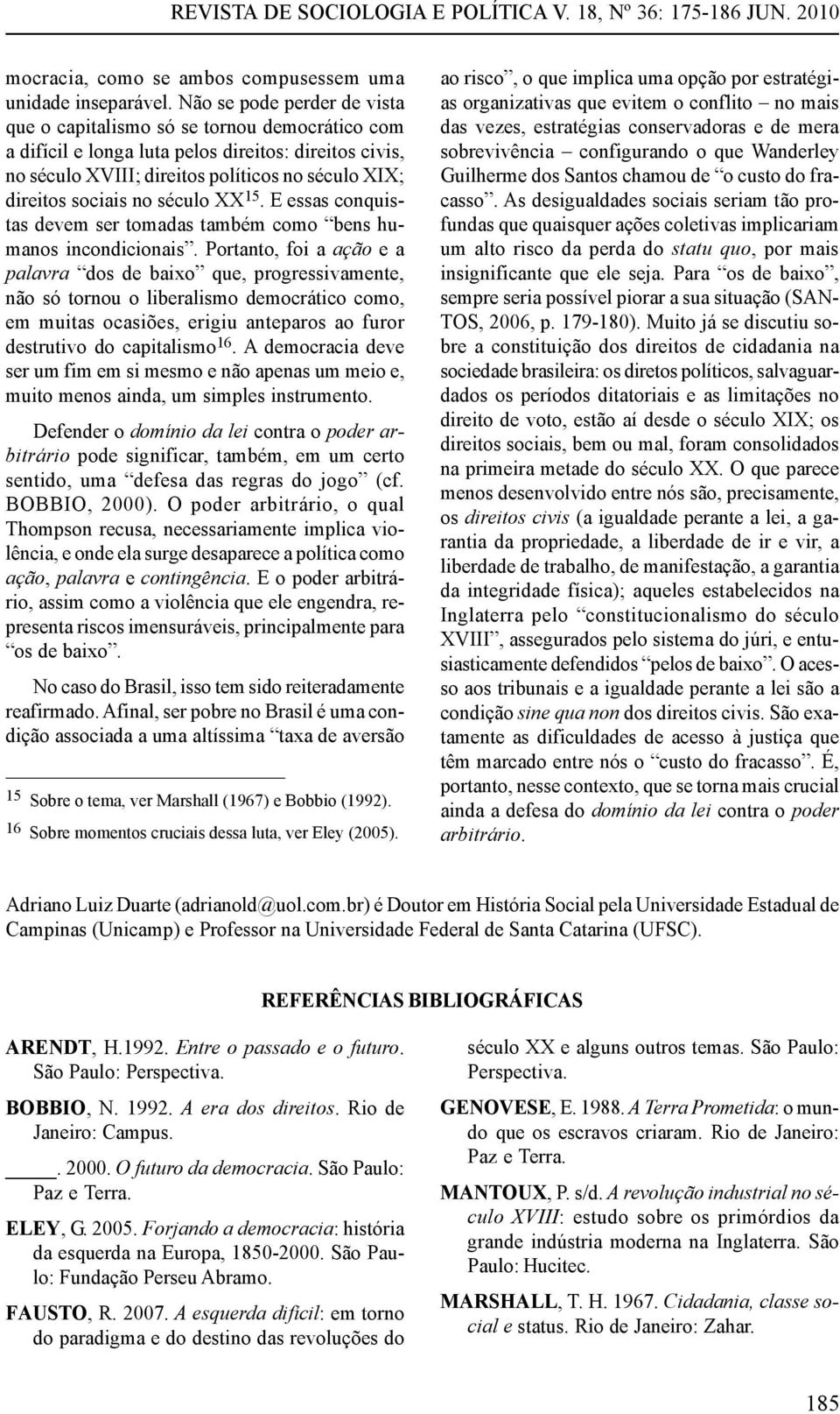 no século XX 15. E essas conquistas devem ser tomadas também como bens humanos incondicionais.