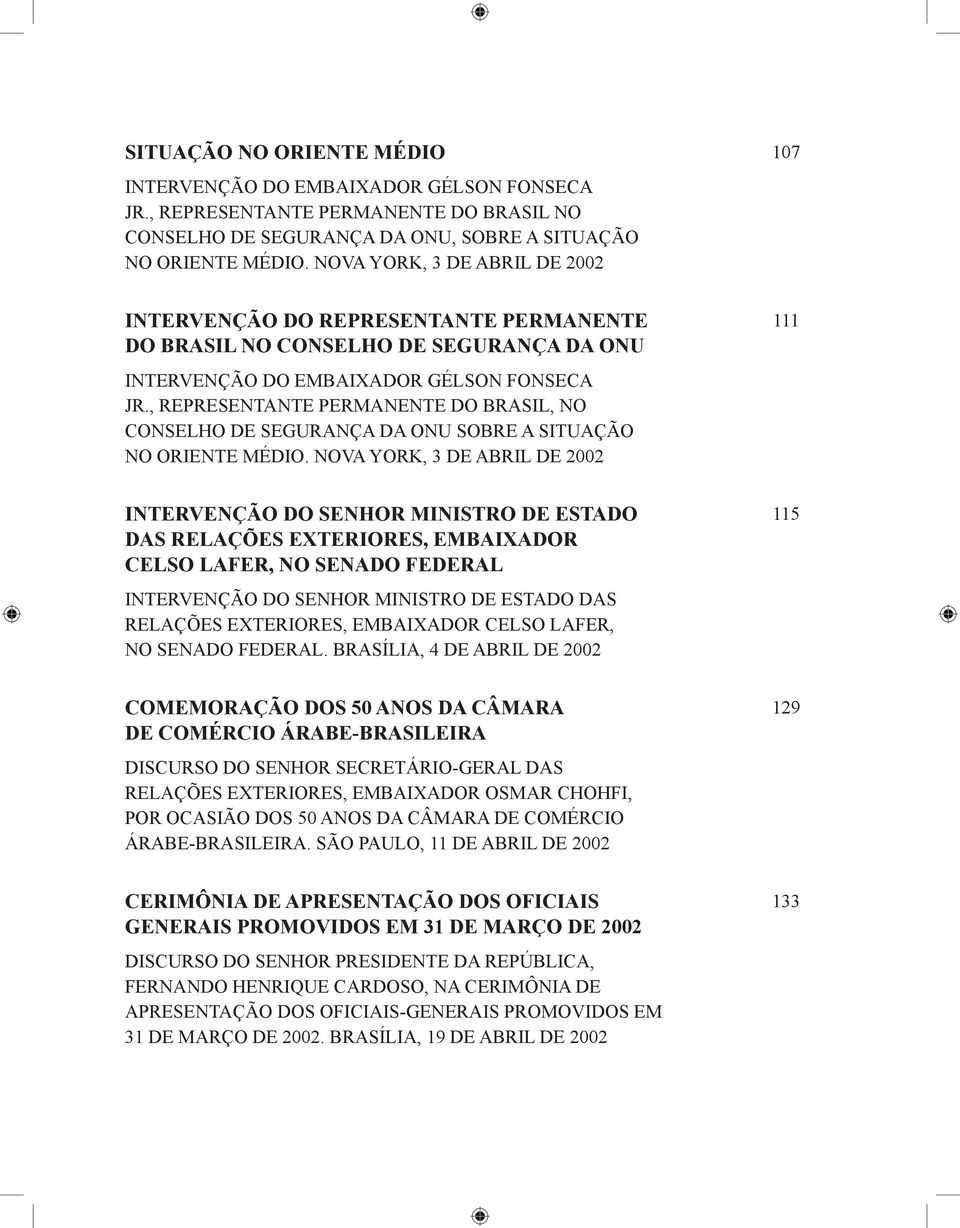 , REPRESENTANTE PERMANENTE DO BRASIL, NO CONSELHO DE SEGURANÇA DA ONU SOBRE A SITUAÇÃO NO ORIENTE MÉDIO.