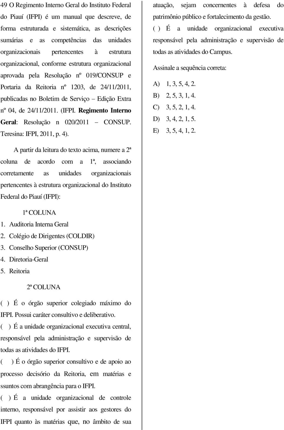 Extra nº 04, de 24/11/2011. (IFPI. Regimento Interno Geral: Resolução n 020/2011 CONSUP. Teresina: IFPI, 2011, p. 4).