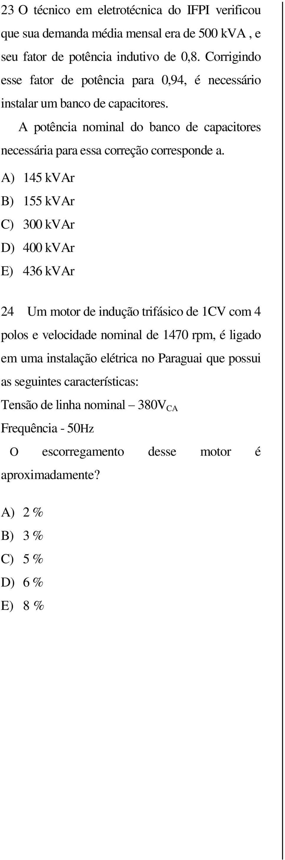 A potência nominal do banco de capacitores necessária para essa correção corresponde a.