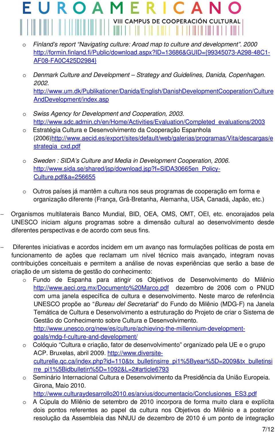 dk/publikationer/danida/english/danishdevelopmentcooperation/culture AndDevelopment/index.asp o Swiss Agency for Development and Cooperation, 2003. http://www.sdc.admin.