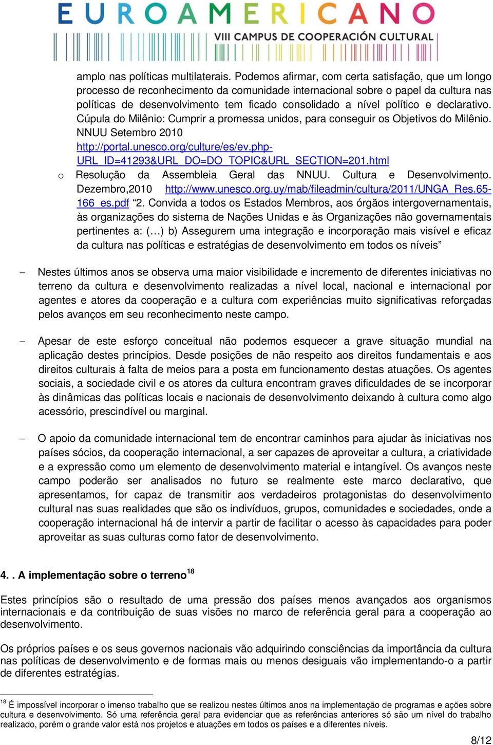 político e declarativo. Cúpula do Milênio: Cumprir a promessa unidos, para conseguir os Objetivos do Milênio. NNUU Setembro 2010 http://portal.unesco.org/culture/es/ev.