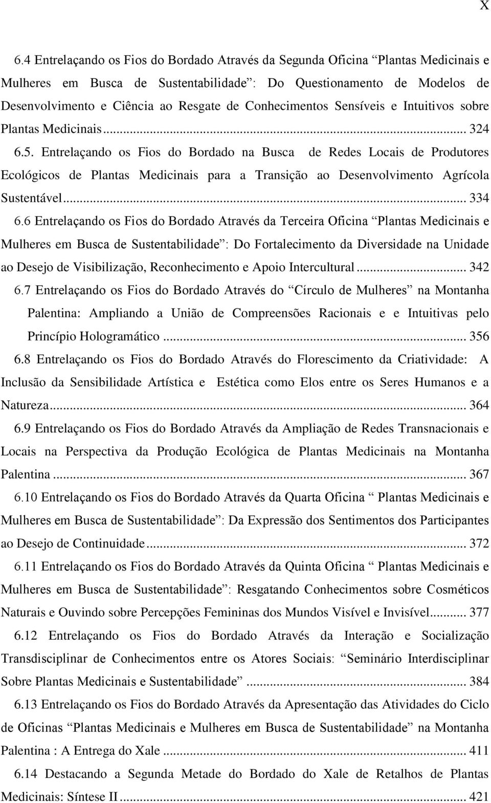 Entrelaçando os Fios do Bordado na Busca de Redes Locais de Produtores Ecológicos de Plantas Medicinais para a Transição ao Desenvolvimento Agrícola Sustentável... 334 6.