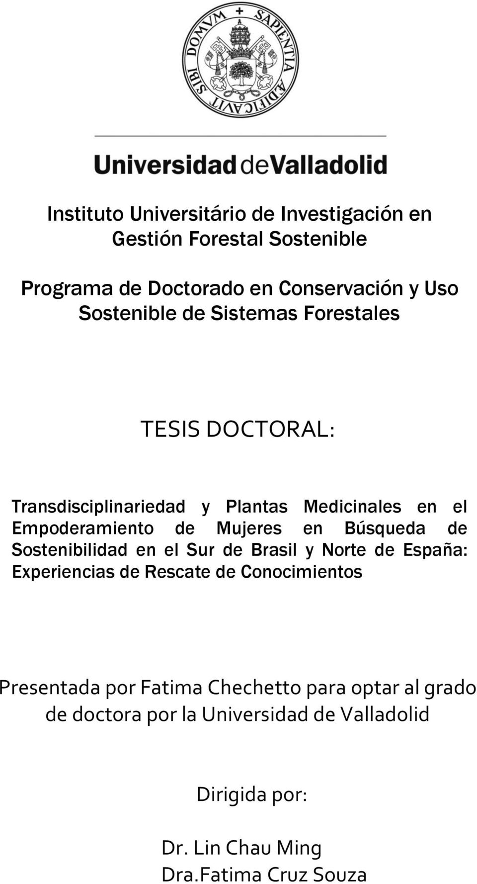 en Búsqueda de Sostenibilidad en el Sur de Brasil y Norte de España: Experiencias de Rescate de Conocimientos Presentada por