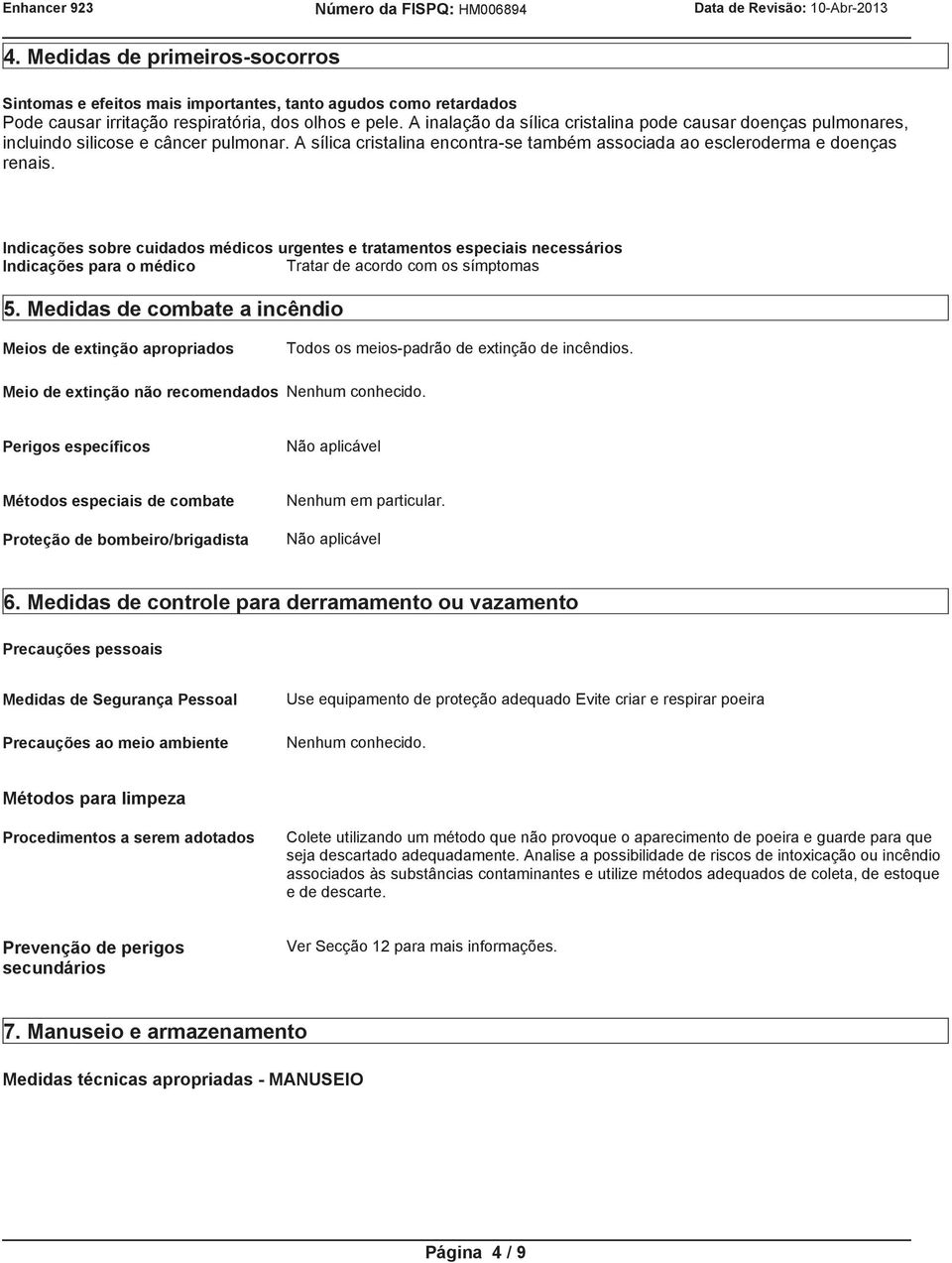 Indicações sobre cuidados médicos urgentes e tratamentos especiais necessários Indicações para o médico Tratar de acordo com os símptomas 5.