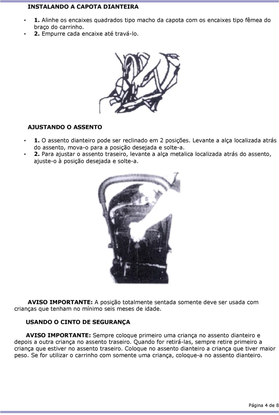 AVISO IMPORTANTE: A posição totalmente sentada somente deve ser usada com crianças que tenham no mínimo seis meses de idade.