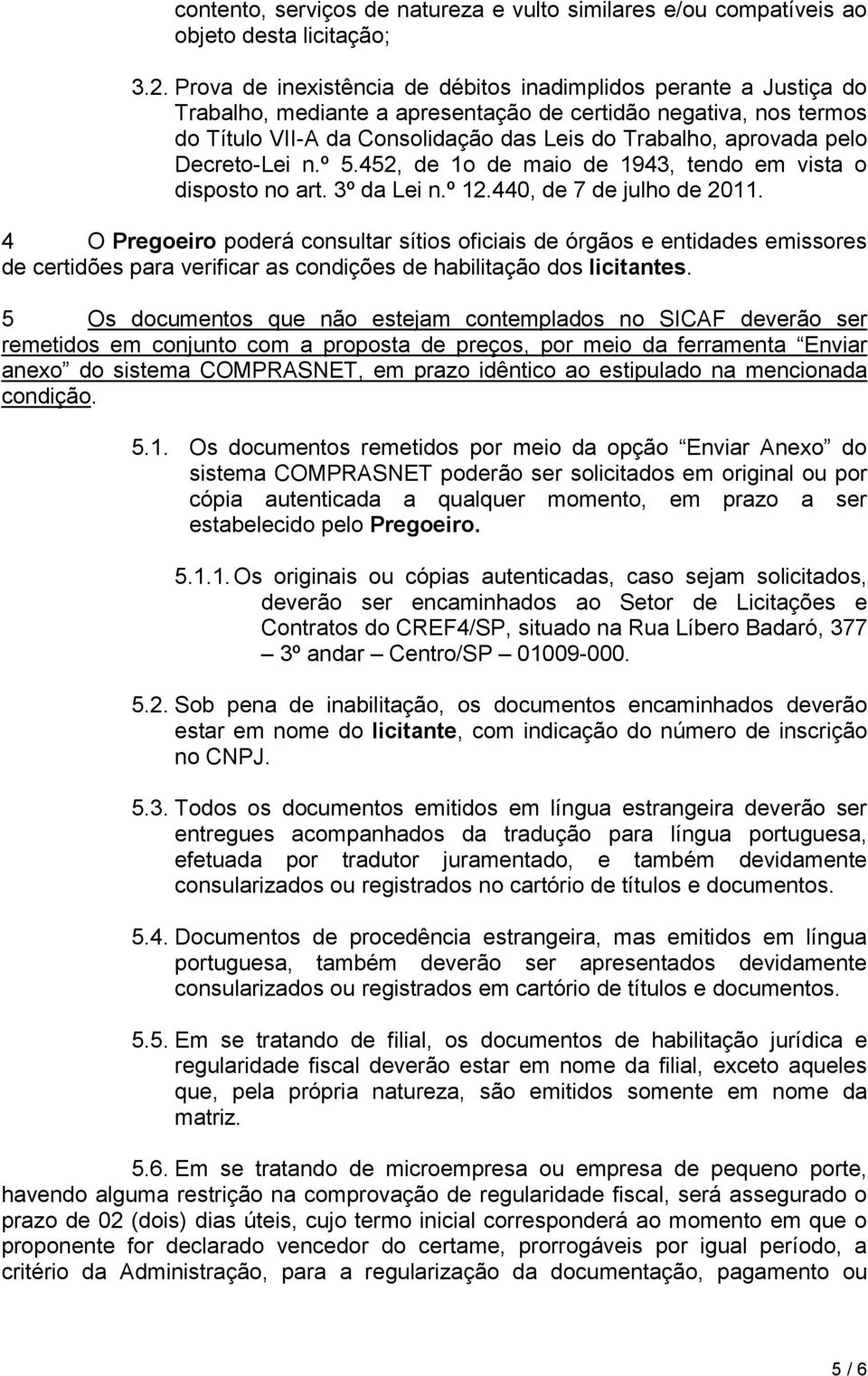 pelo Decreto-Lei n.º 5.452, de 1o de maio de 1943, tendo em vista o disposto no art. 3º da Lei n.º 12.440, de 7 de julho de 2011.