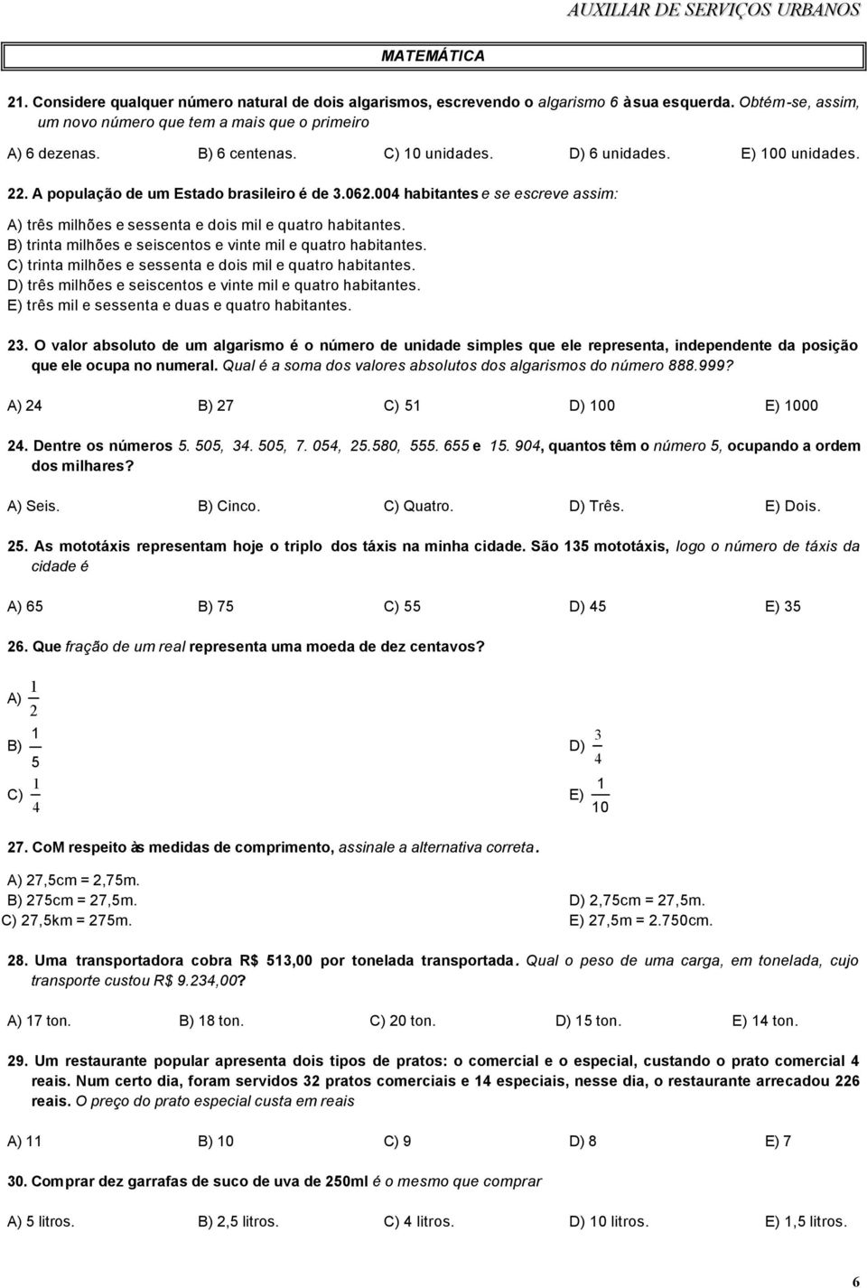 B) trinta milhões e seiscentos e vinte mil e quatro habitantes. C) trinta milhões e sessenta e dois mil e quatro habitantes. D) três milhões e seiscentos e vinte mil e quatro habitantes.